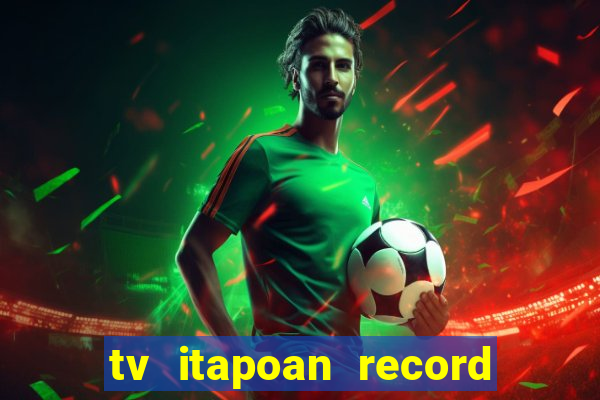 tv itapoan record bahia ao vivo